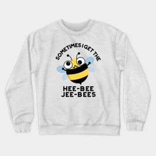 Sometimes I Get The Heebee Jeebees Funny Bee Puns Crewneck Sweatshirt